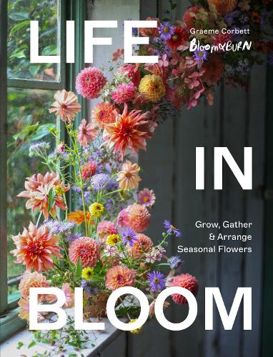 Life in Bloom - Graeme Corbett