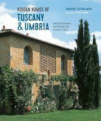 Hidden Homes of Tuscany & Umbria - By Caroline Clifton-Mogg