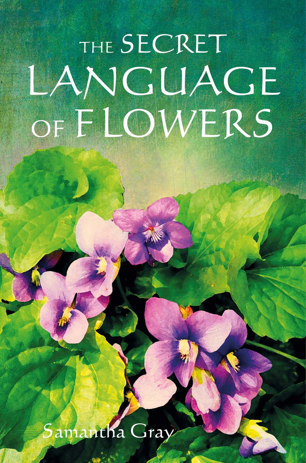 The Secret Language of Flowers by Samantha Gray