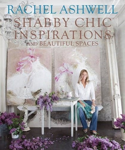 Rachel Ashwell  Shabby Chic Inspirations